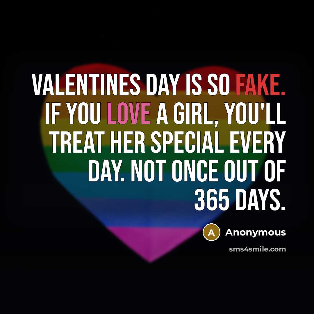 “Valentines Day is so fake. If you love a girl,…” quote by Anonymous