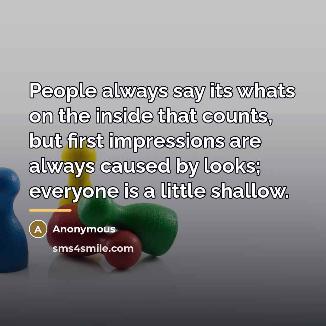 “People always say its whats on the inside that counts,…” quote by Anonymous