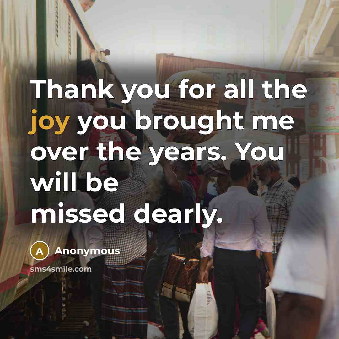 “Thank you for all the joy you brought me over the years. You will be missed dearly.” quote by Anonymous