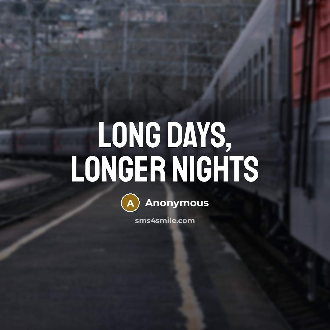 “Long days, longer nights” quote by Anonymous