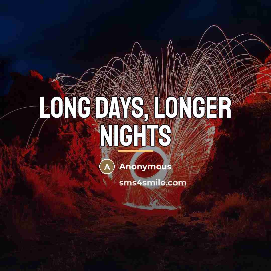 “Long days, longer nights…” quote by Anonymous