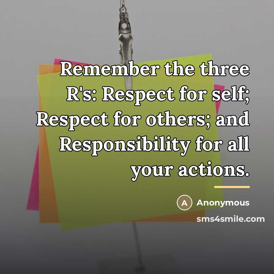 “Remember the three R's: Respect for self; Respect for others;…” quote by Anonymous