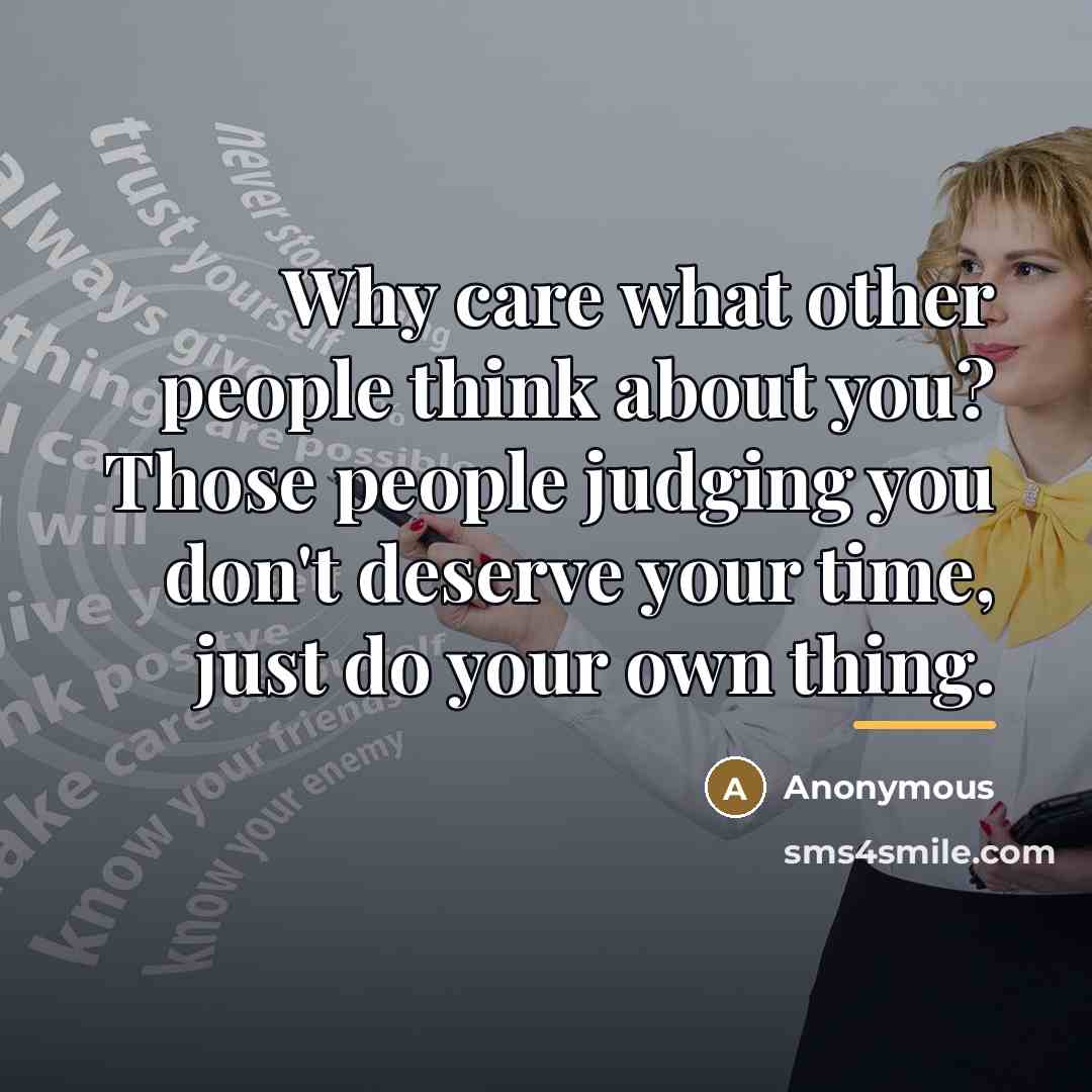 “Why care what other people think about you? Those people…” quote by Anonymous