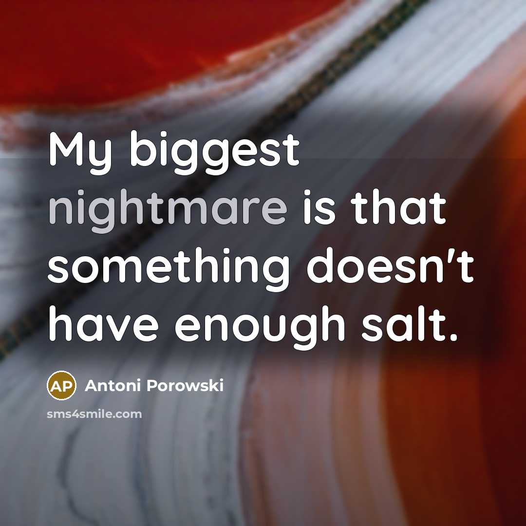 “My biggest nightmare is that something doesn't have enough salt.…” quote by Antoni Porowski