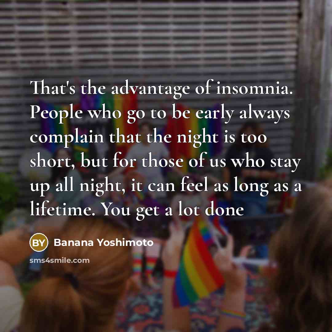 “That's the advantage of insomnia. People who go to be…” quote by Banana Yoshimoto