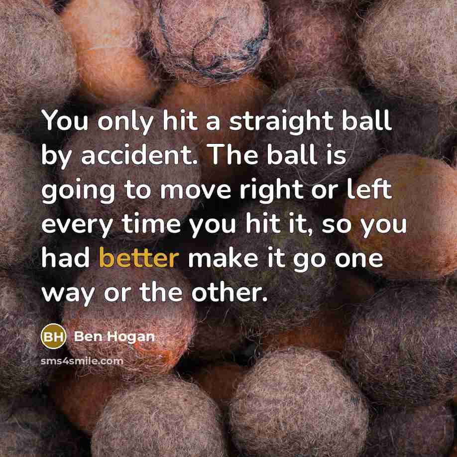 “You only hit a straight ball by accident. The ball…” quote by Ben Hogan