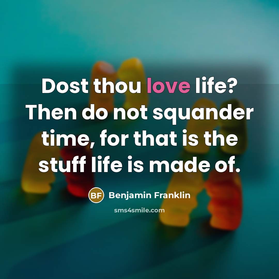 “Dost thou love life? Then do not squander time, for…” quote by Benjamin Franklin