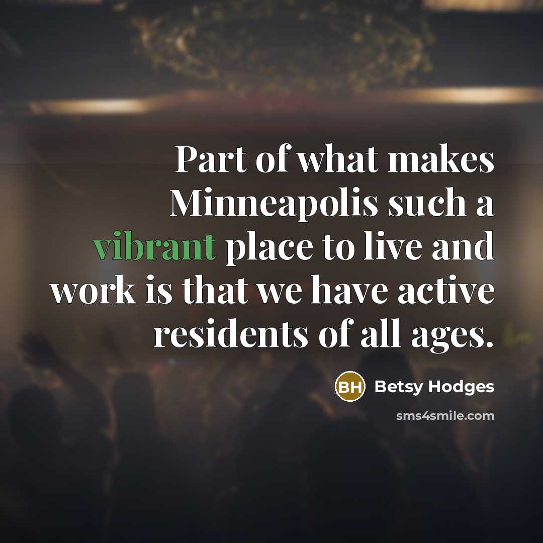 “Part of what makes Minneapolis such a vibrant place to…” quote by Betsy Hodges