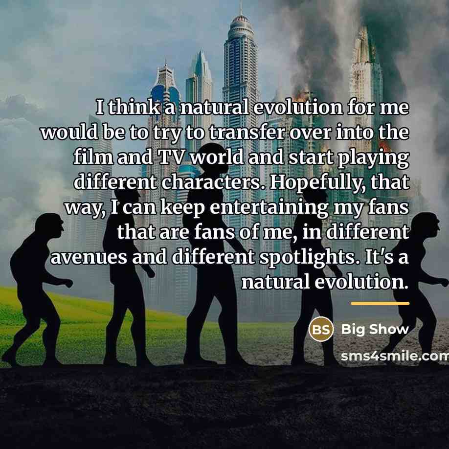 “I think a natural evolution for me would be to…” quote by Big Show