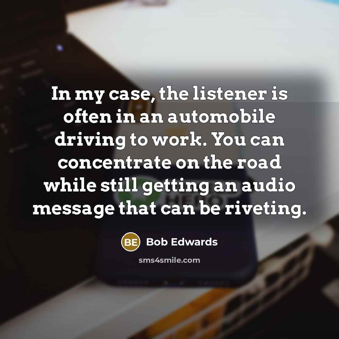“In my case, the listener is often in an automobile…” quote by Bob Edwards