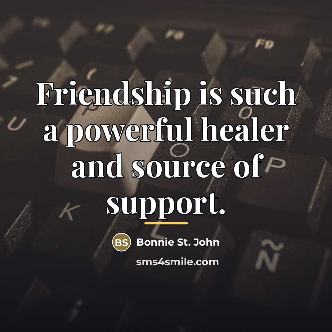 “Friendship is such a powerful healer and source of support.…” quote by Bonnie St. John