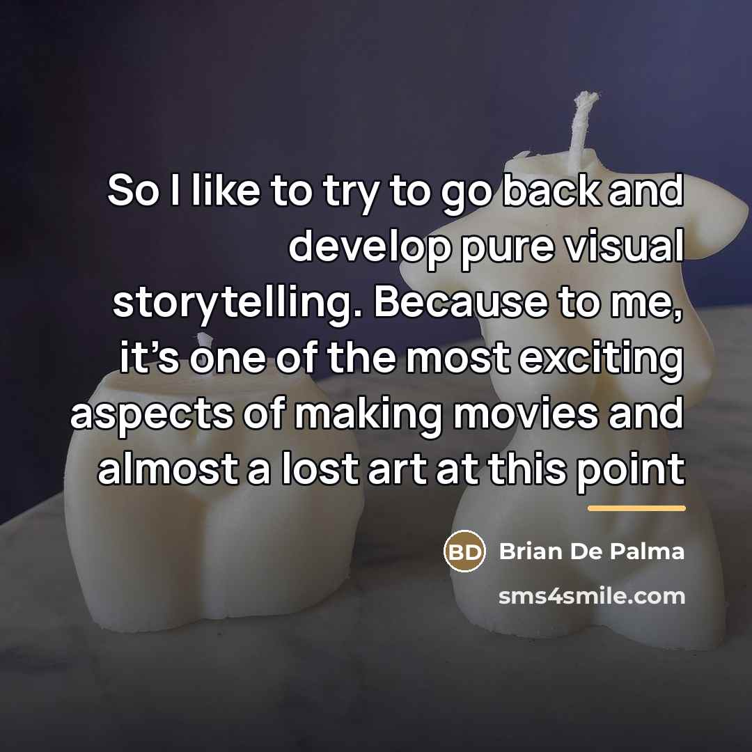 “So I like to try to go back and develop…” quote by Brian De Palma