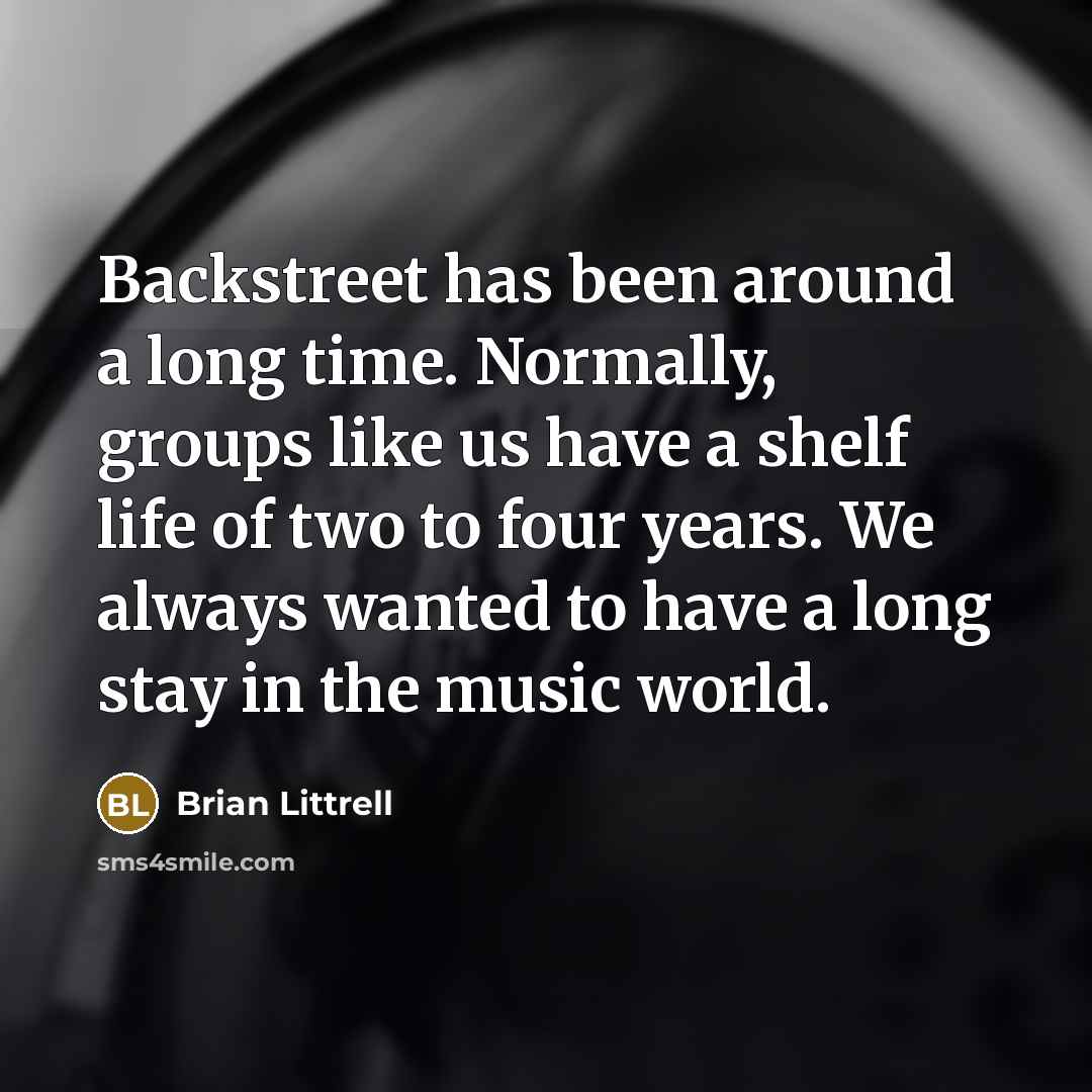 “Backstreet has been around a long time. Normally, groups like…” quote by Brian Littrell