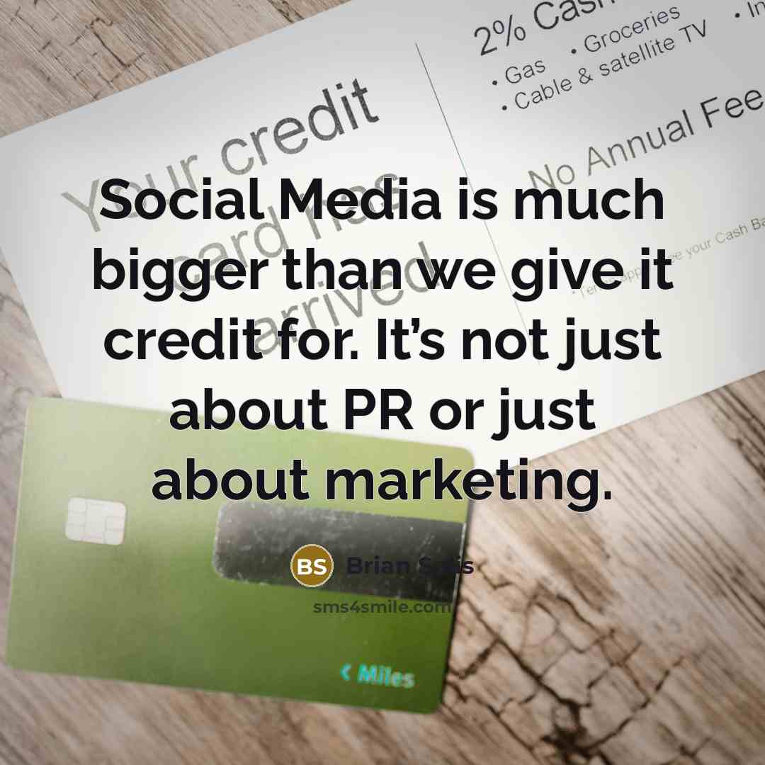 “Social Media is much bigger than we give it credit…” quote by Brian Solis