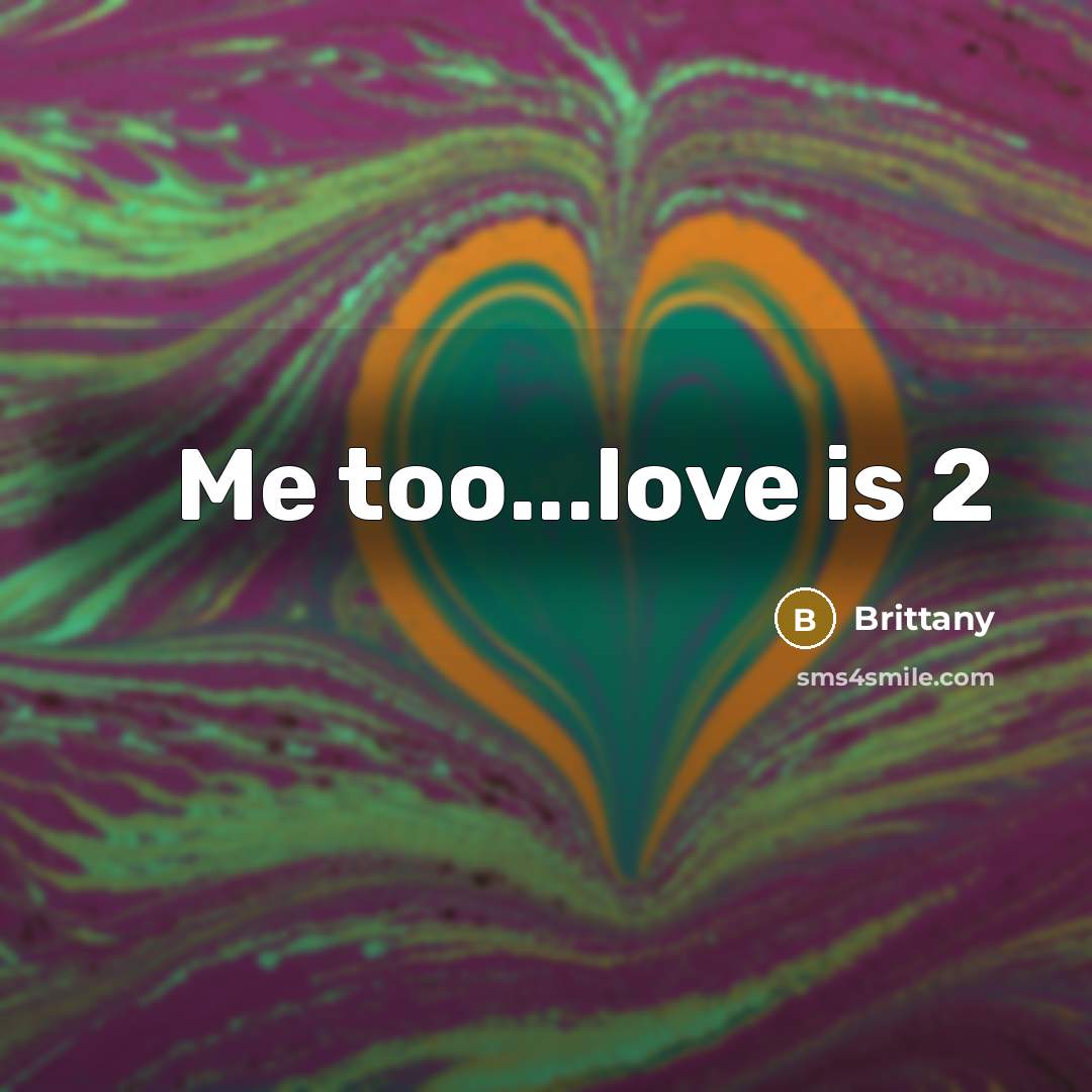 “Me too...love is 2…” quote by Brittany