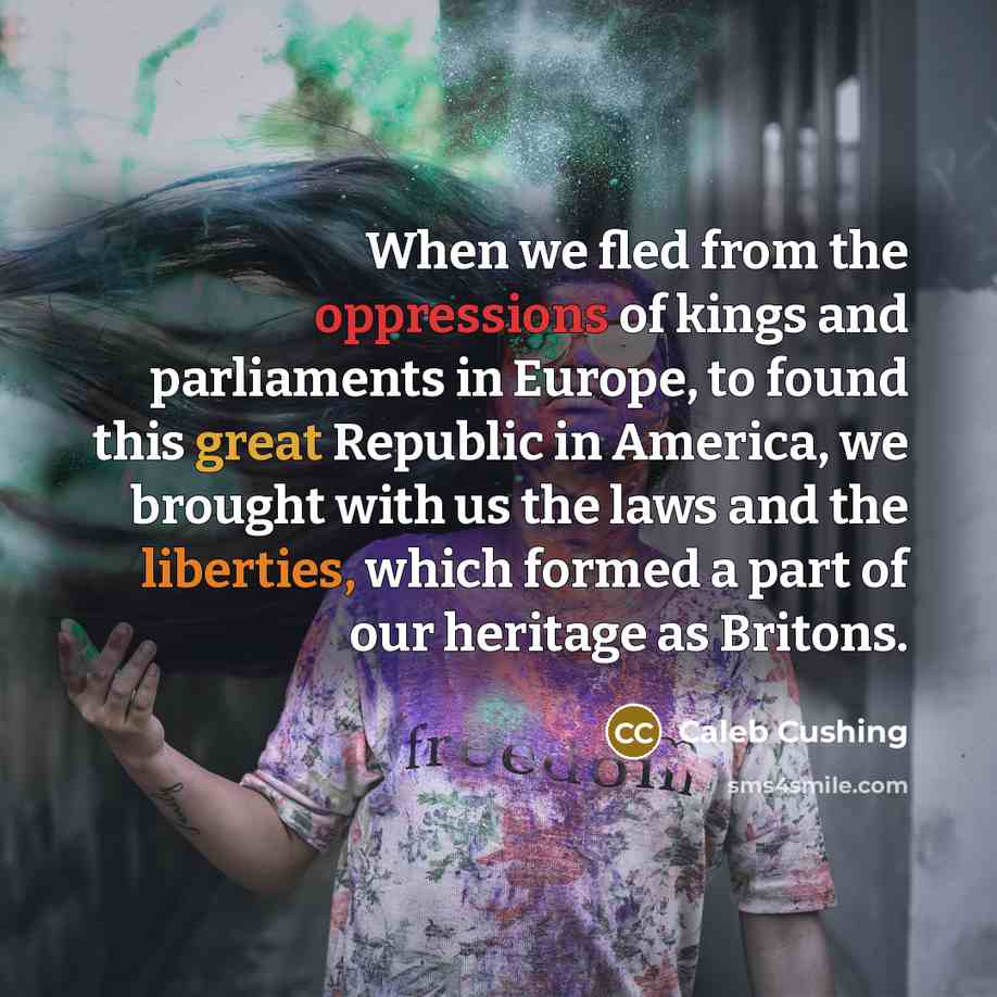“When we fled from the oppressions of kings and parliaments…” quote by Caleb Cushing