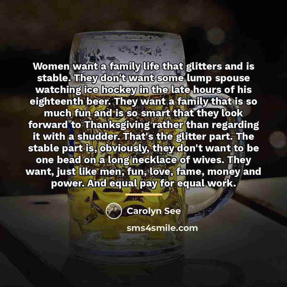 “Women want a family life that glitters and is stable.…” quote by Carolyn See