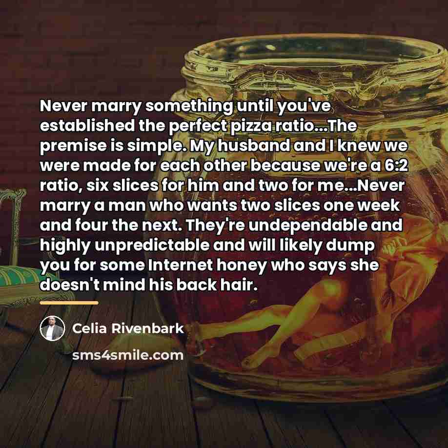 “Never marry something until you've established the perfect pizza ratio...The…” quote by Celia Rivenbark