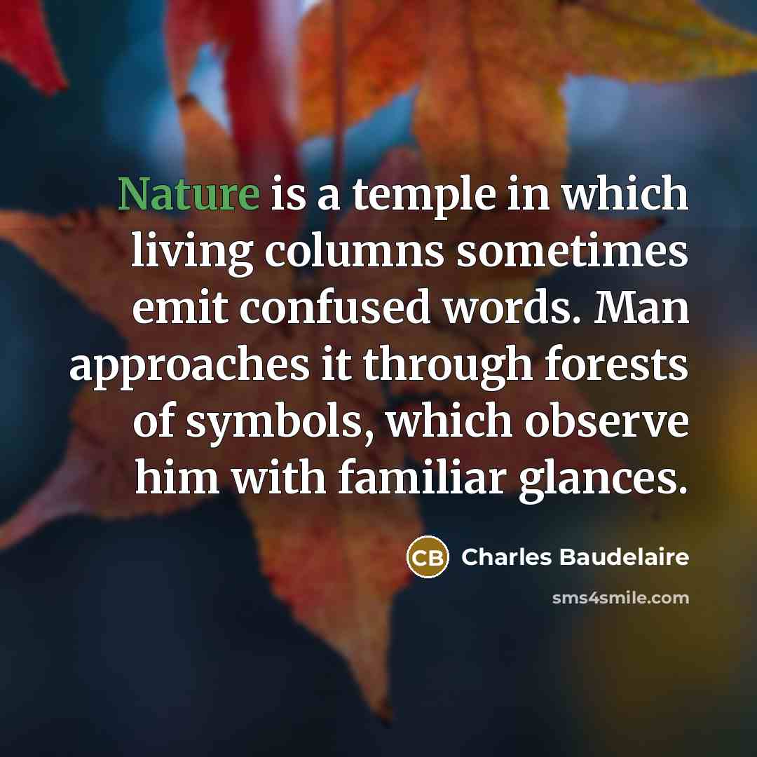 “Nature is a temple in which living columns sometimes emit…” quote by Charles Baudelaire