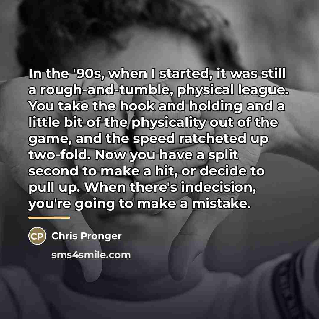 “In the '90s, when I started, it was still a…” quote by Chris Pronger