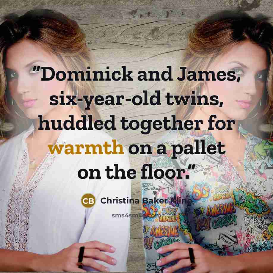 “Dominick and James, six-year-old twins, huddled together for warmth on a pallet on the floor.” quote by Christina Baker Kline