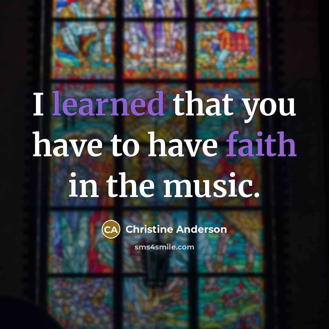 “I learned that you have to have faith in the…” quote by Christine Anderson