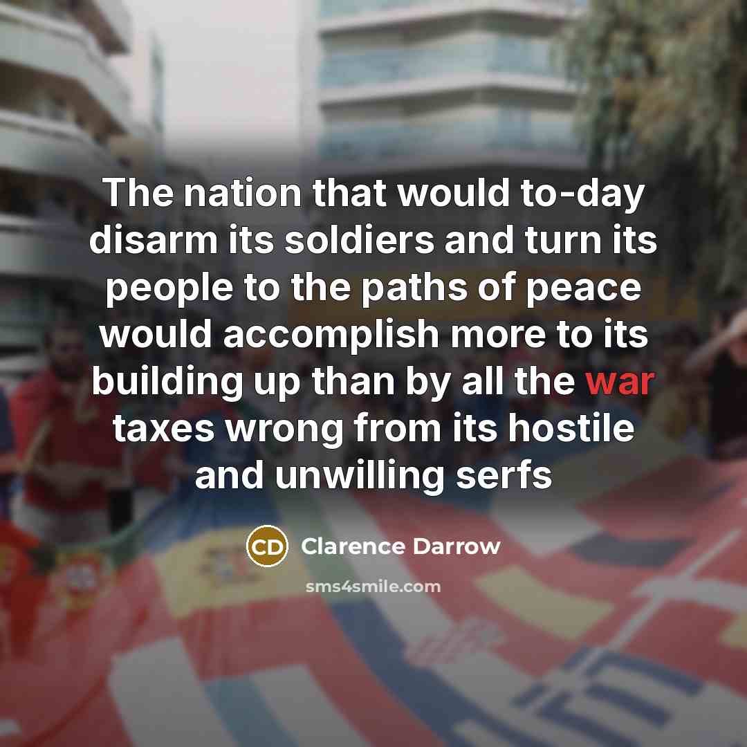 “The nation that would to-day disarm its soldiers and turn…” quote by Clarence Darrow