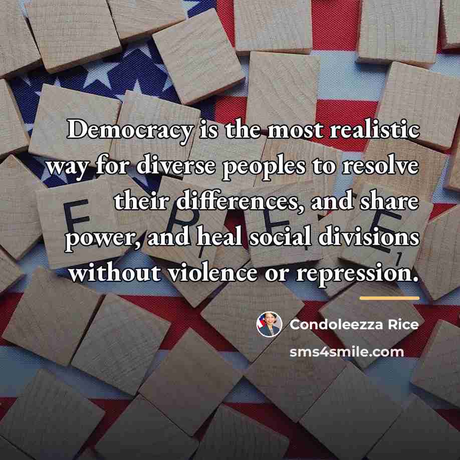 “Democracy is the most realistic way for diverse peoples to…” quote by Condoleezza Rice