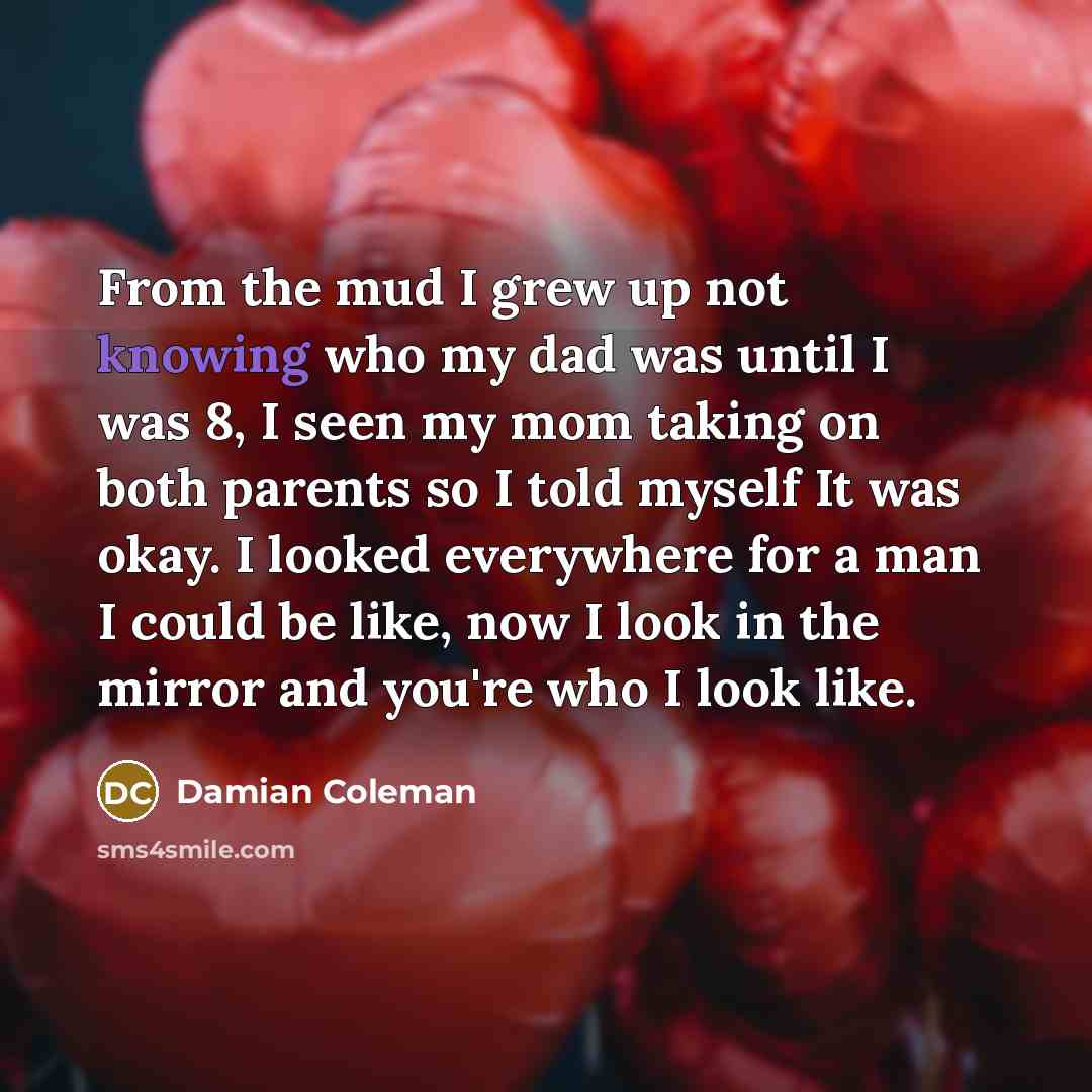 “From the mud I grew up not knowing who my…” quote by Damian Coleman
