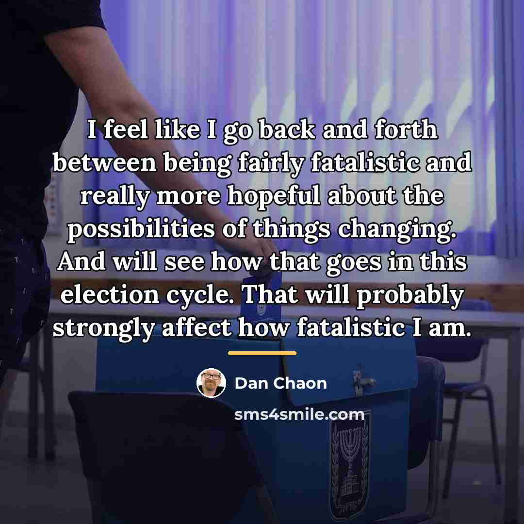 “I feel like I go back and forth between being…” quote by Dan Chaon