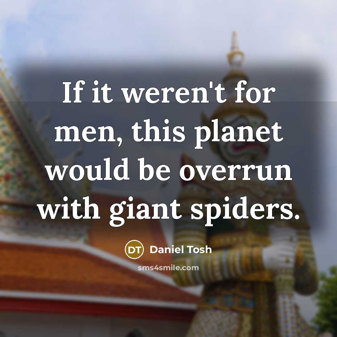 “If it weren't for men, this planet would be overrun…” quote by Daniel Tosh