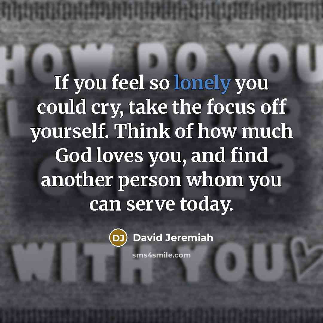 “If you feel so lonely you could cry, take the…” quote by David Jeremiah