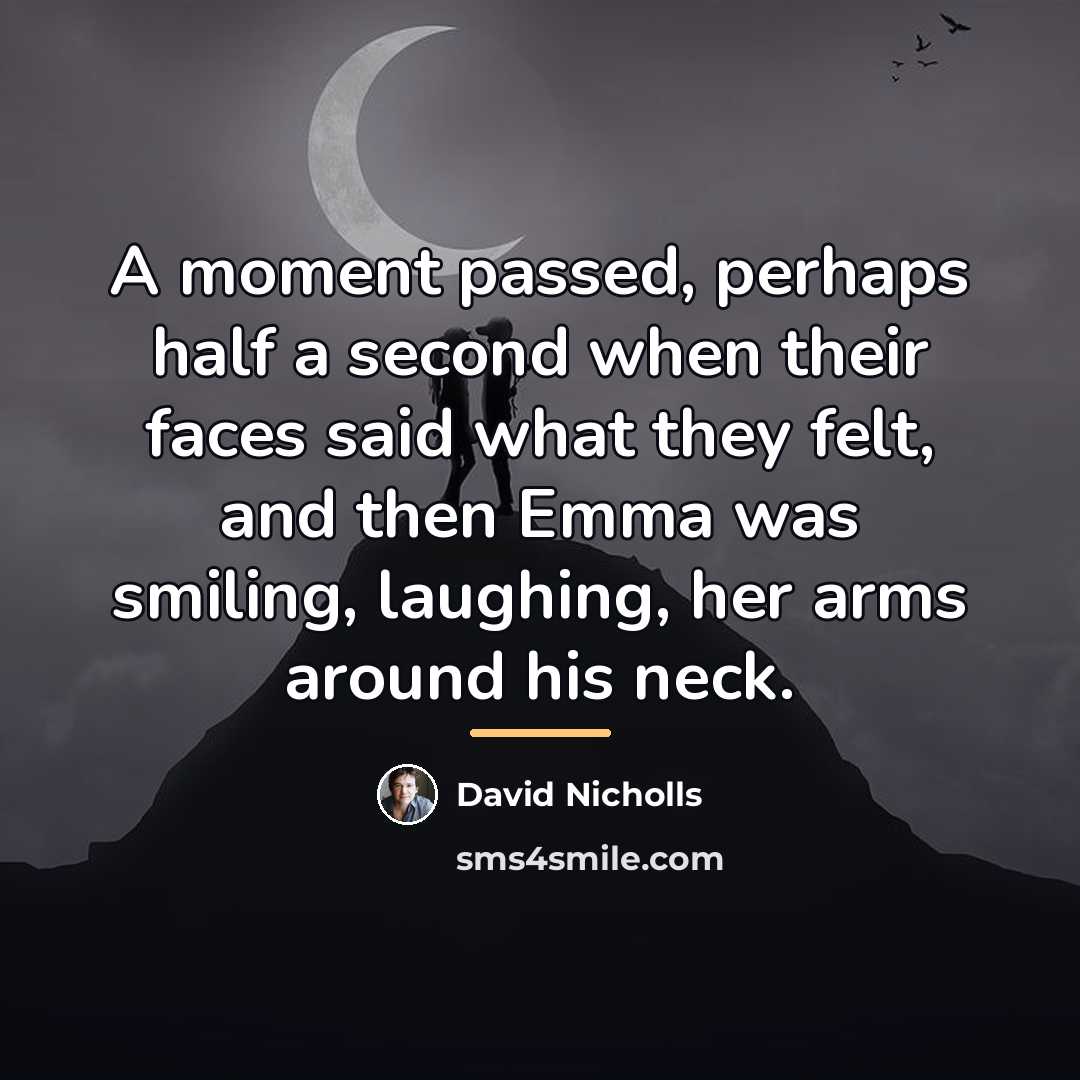 “A moment passed, perhaps half a second when their faces…” quote by David Nicholls