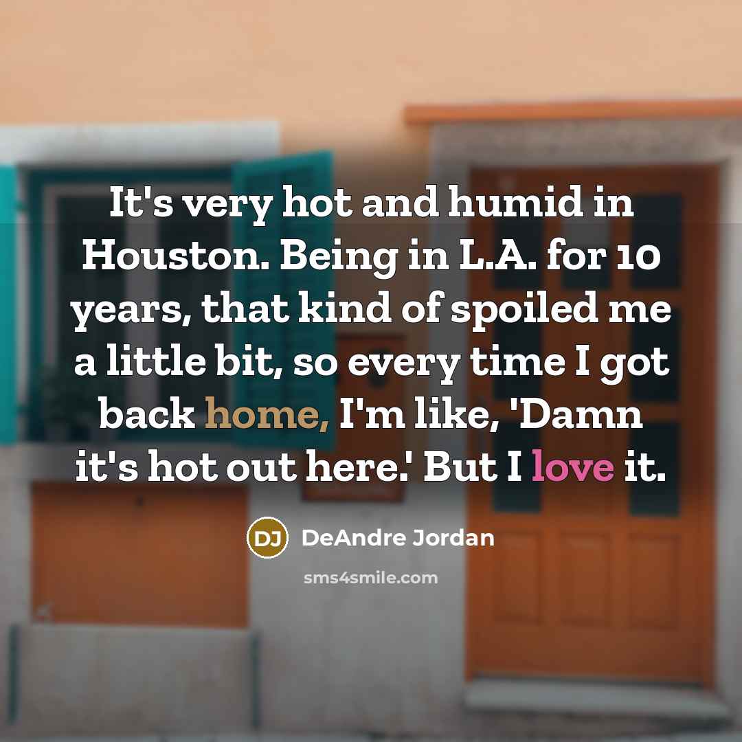 “It's very hot and humid in Houston. Being in L.A.…” quote by DeAndre Jordan