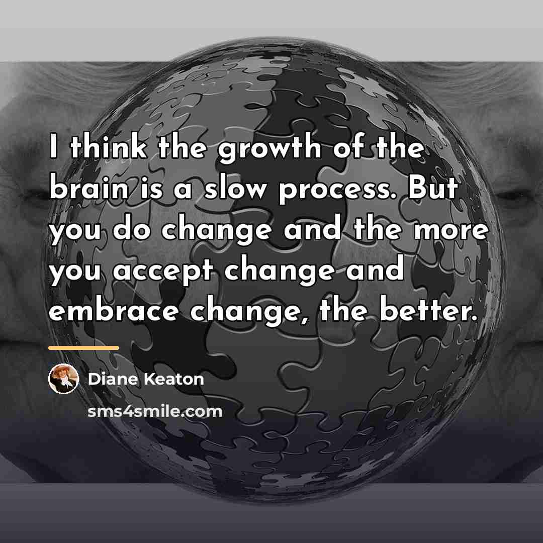 “I think the growth of the brain is a slow…” quote by Diane Keaton