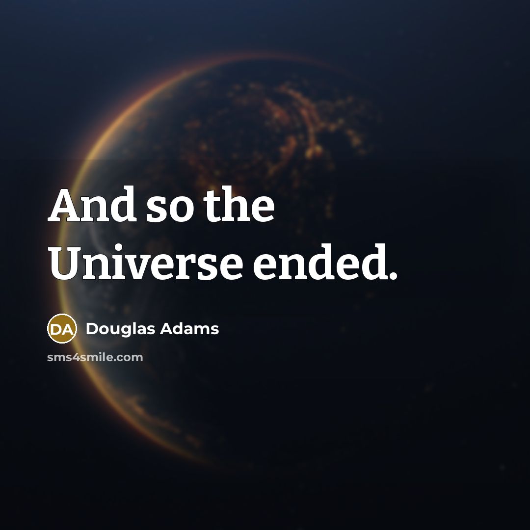 “And so the Universe ended.…” quote by Douglas Adams