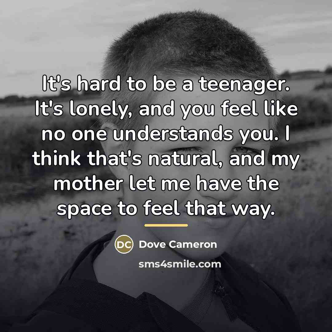“It's hard to be a teenager. It's lonely, and you…” quote by Dove Cameron