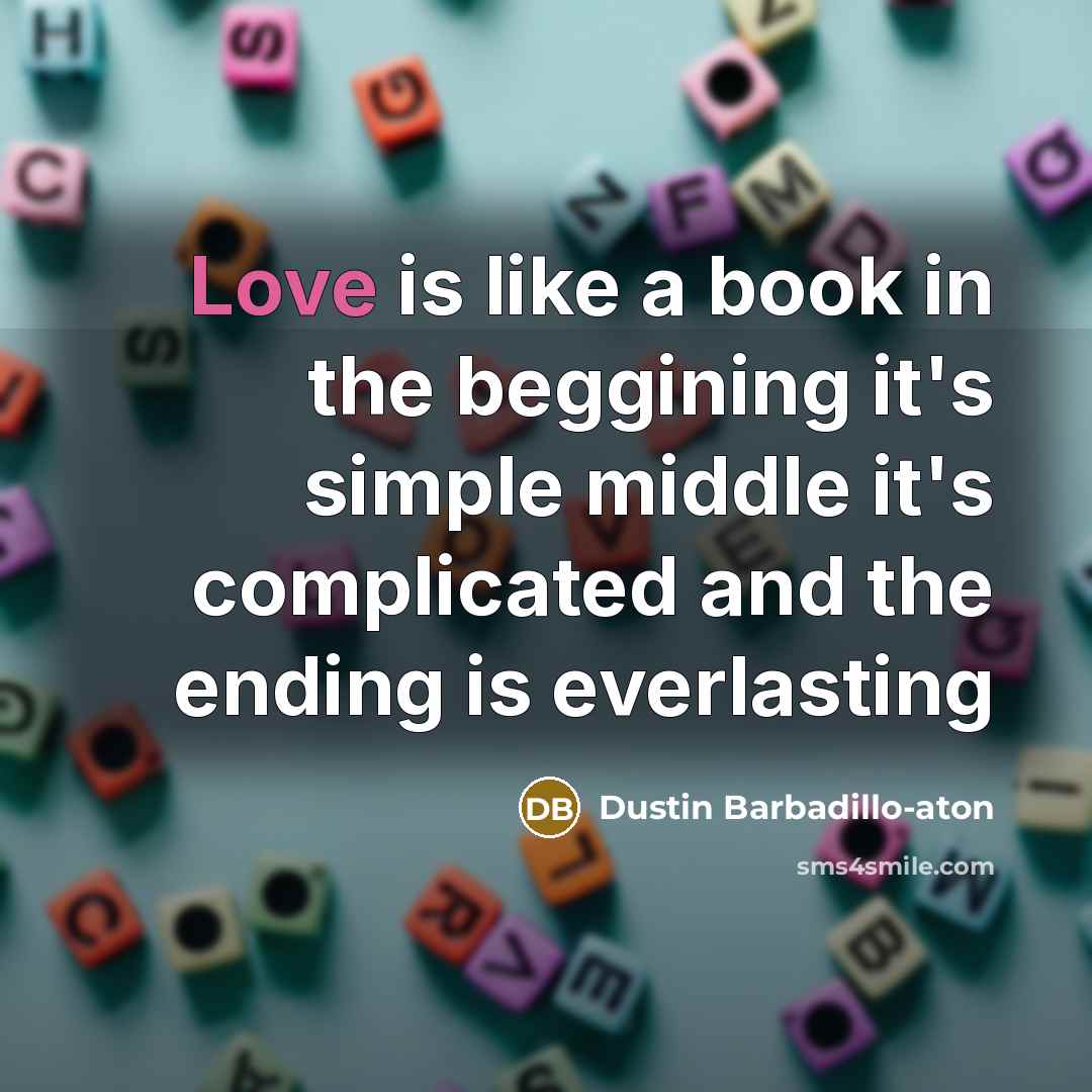 “Love is like a book in the beggining it's simple…” quote by Dustin Barbadillo-aton