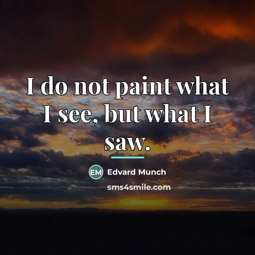 “I do not paint what I see, but what I…” quote by Edvard Munch