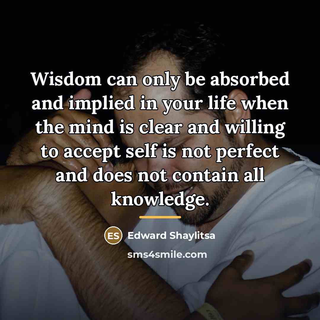 “Wisdom can only be absorbed and implied in your life…” quote by Edward Shaylitsa