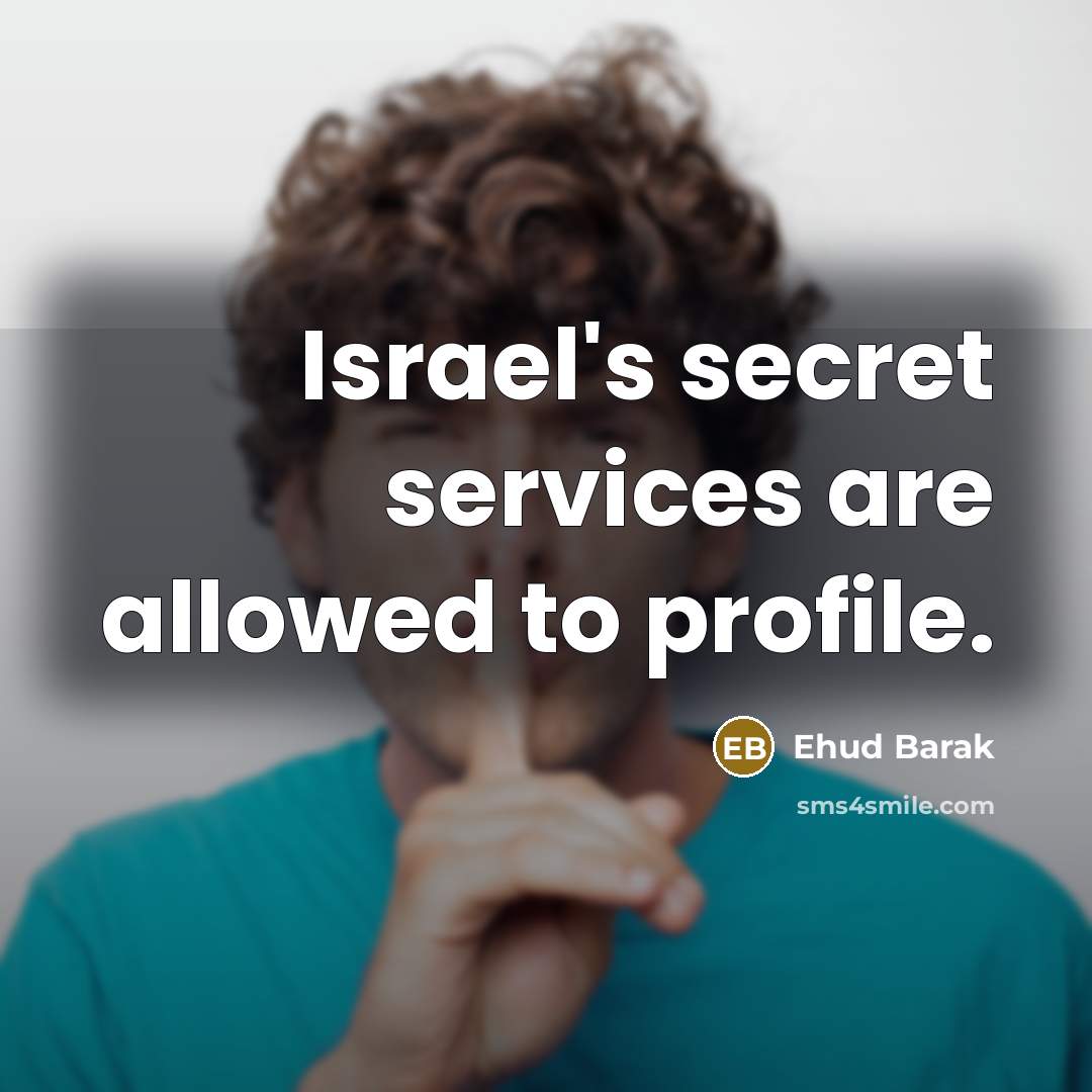 “Israel's secret services are allowed to profile.…” quote by Ehud Barak