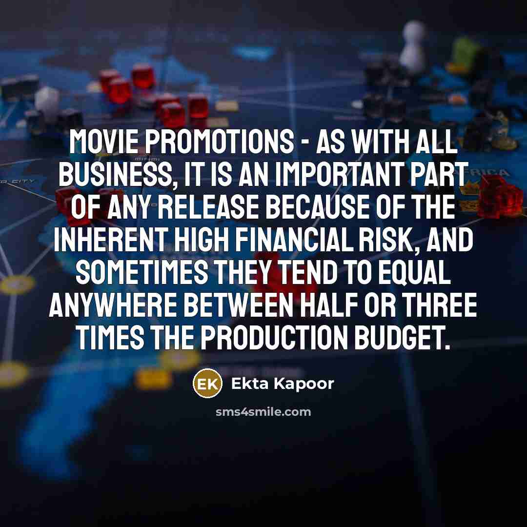 “Movie promotions - as with all business, it is an…” quote by Ekta Kapoor