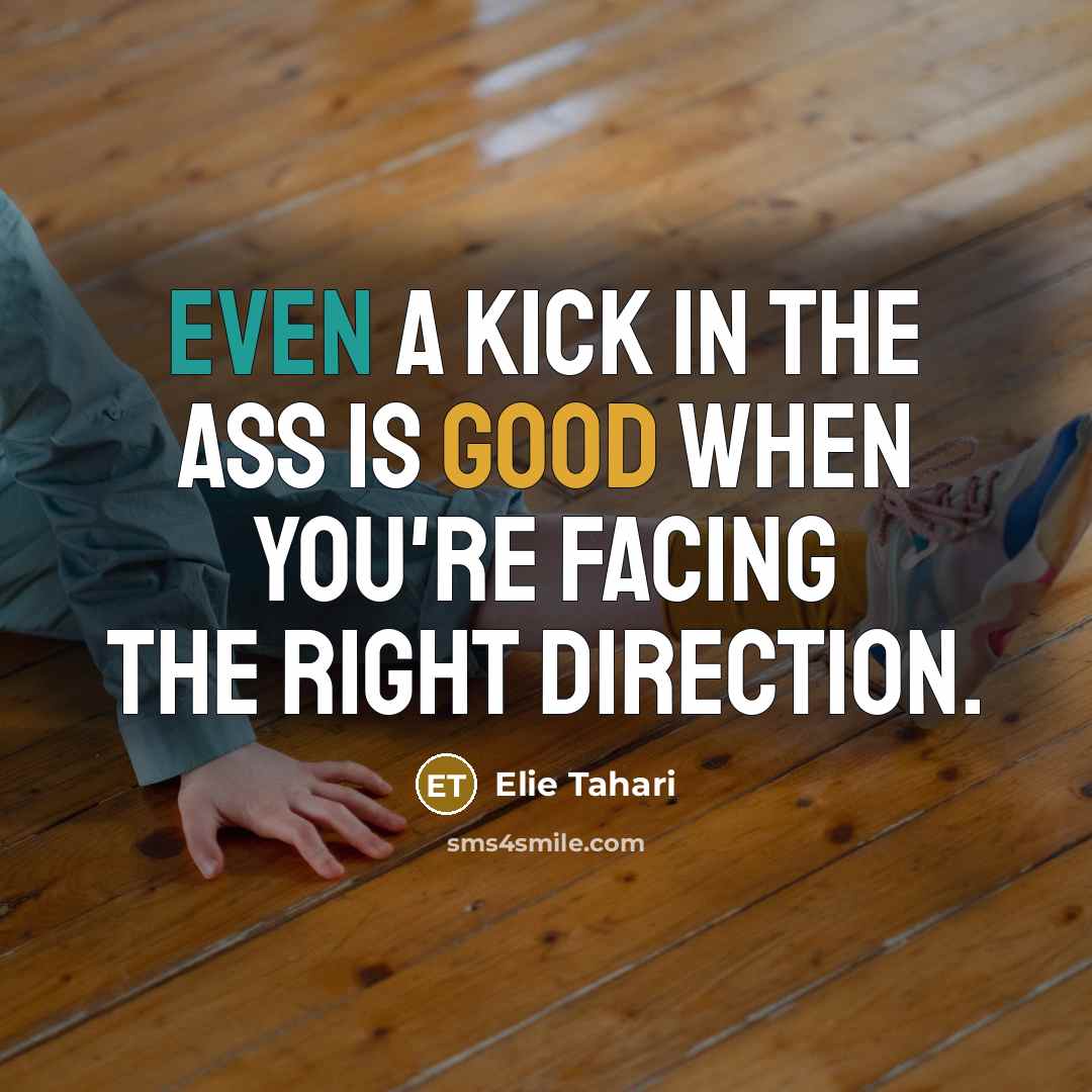 “Even a kick in the ass is good when you're…” quote by Elie Tahari
