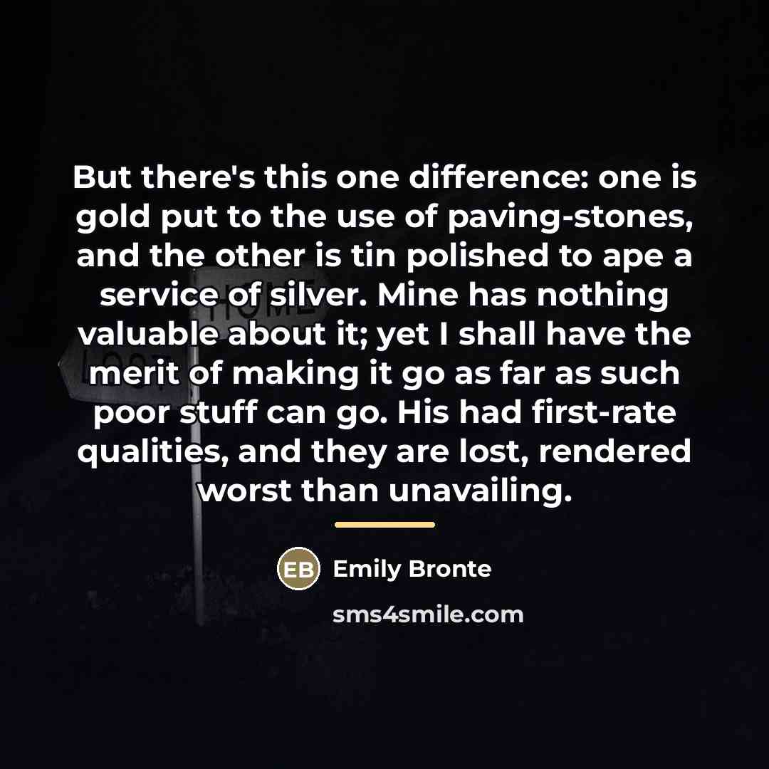“But there's this one difference: one is gold put to…” quote by Emily Bronte