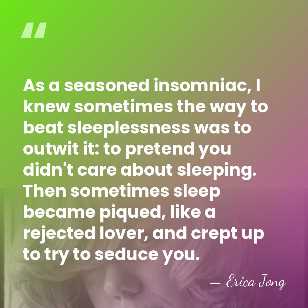 As a seasoned insomniac, I knew sometimes the way to beat sleeplessness&hellip; - Erica Jong