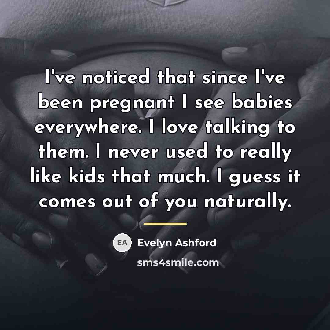 “I've noticed that since I've been pregnant I see babies…” quote by Evelyn Ashford