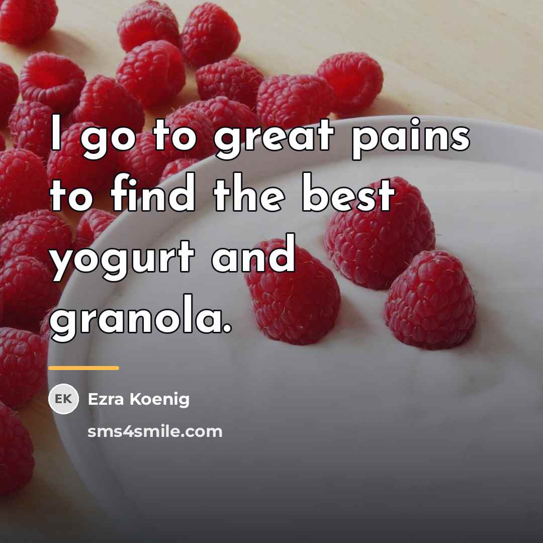 “I go to great pains to find the best yogurt…” quote by Ezra Koenig