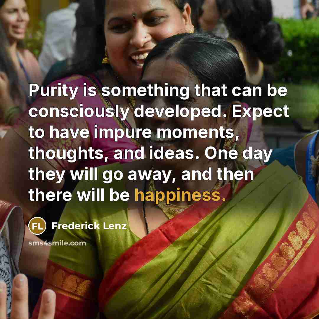 “Purity is something that can be consciously developed. Expect to…” quote by Frederick Lenz