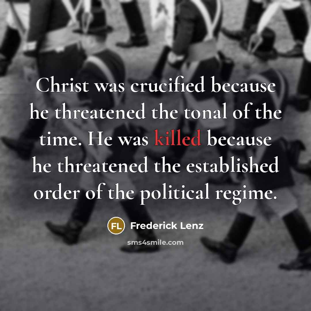 “Christ was crucified because he threatened the tonal of the…” quote by Frederick Lenz