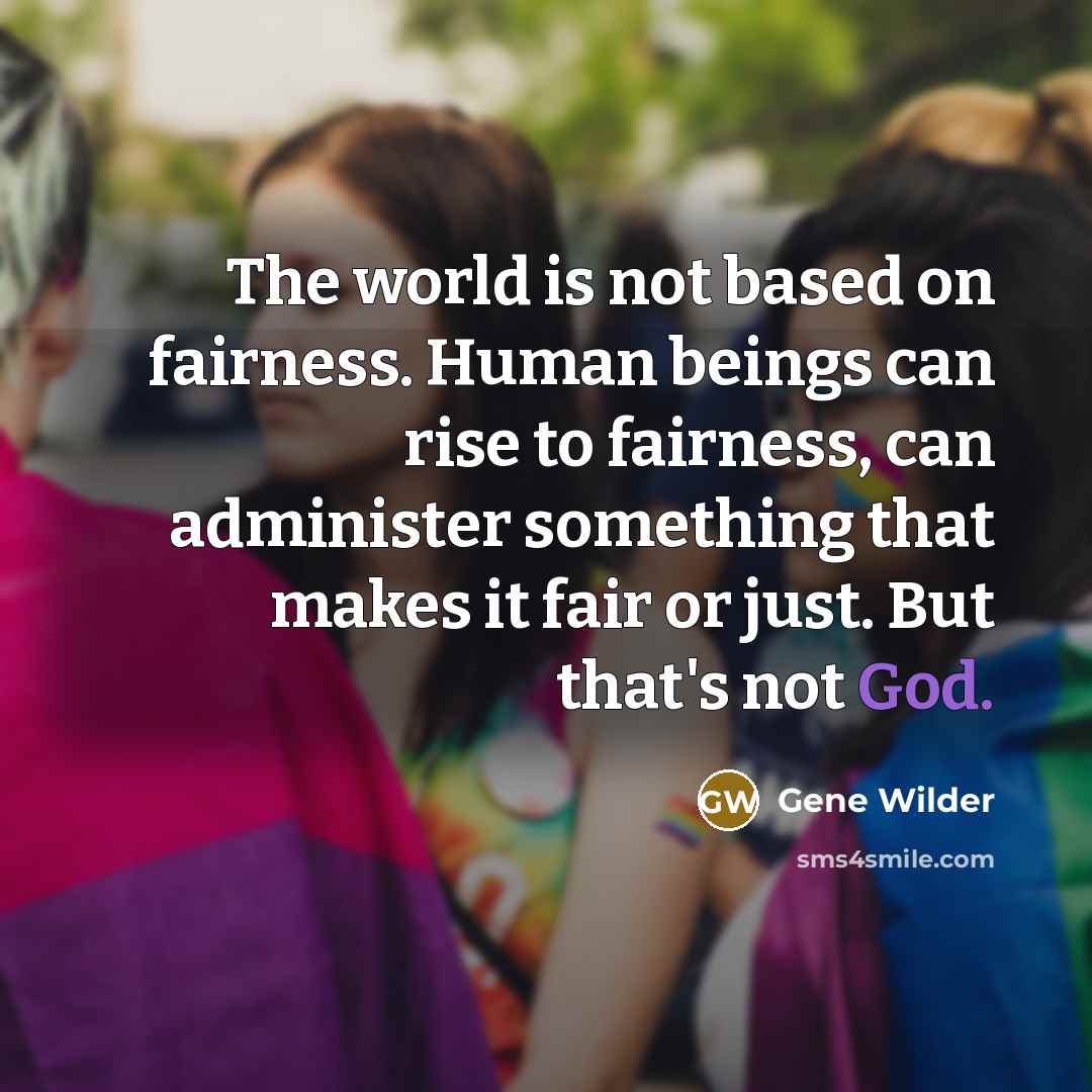 “The world is not based on fairness. Human beings can…” quote by Gene Wilder